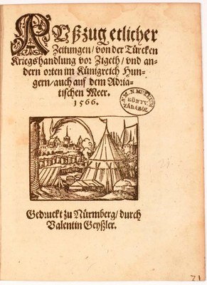 „Türkendruck“: Außzug etlicher Zeitungen / von der Türcken Kriegshandlung vor Zigeth / vnd andern orten im Künigreich Hungern / auch auf dem Adriatischen Meer, 1566 IMG